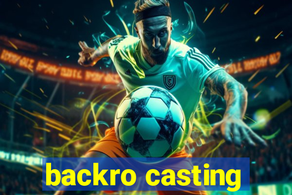 backro casting