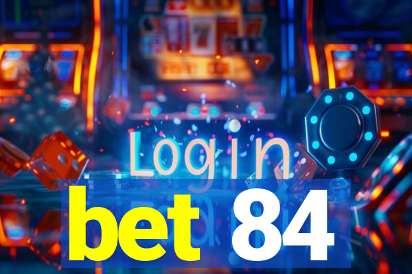 bet 84