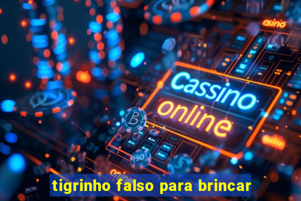 tigrinho falso para brincar