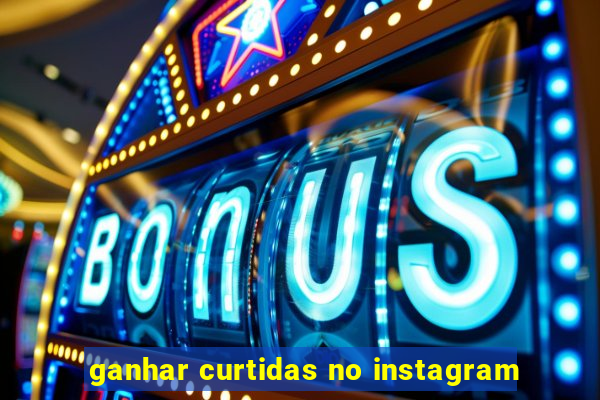 ganhar curtidas no instagram