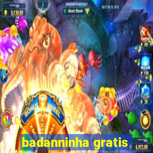 badanninha gratis