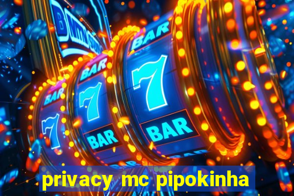 privacy mc pipokinha